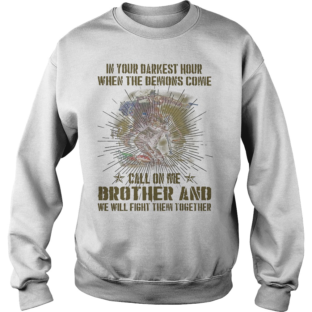 In Your Darkest Hour When The Demons Come Call On Me Brother T-Shirt 4 Sweat