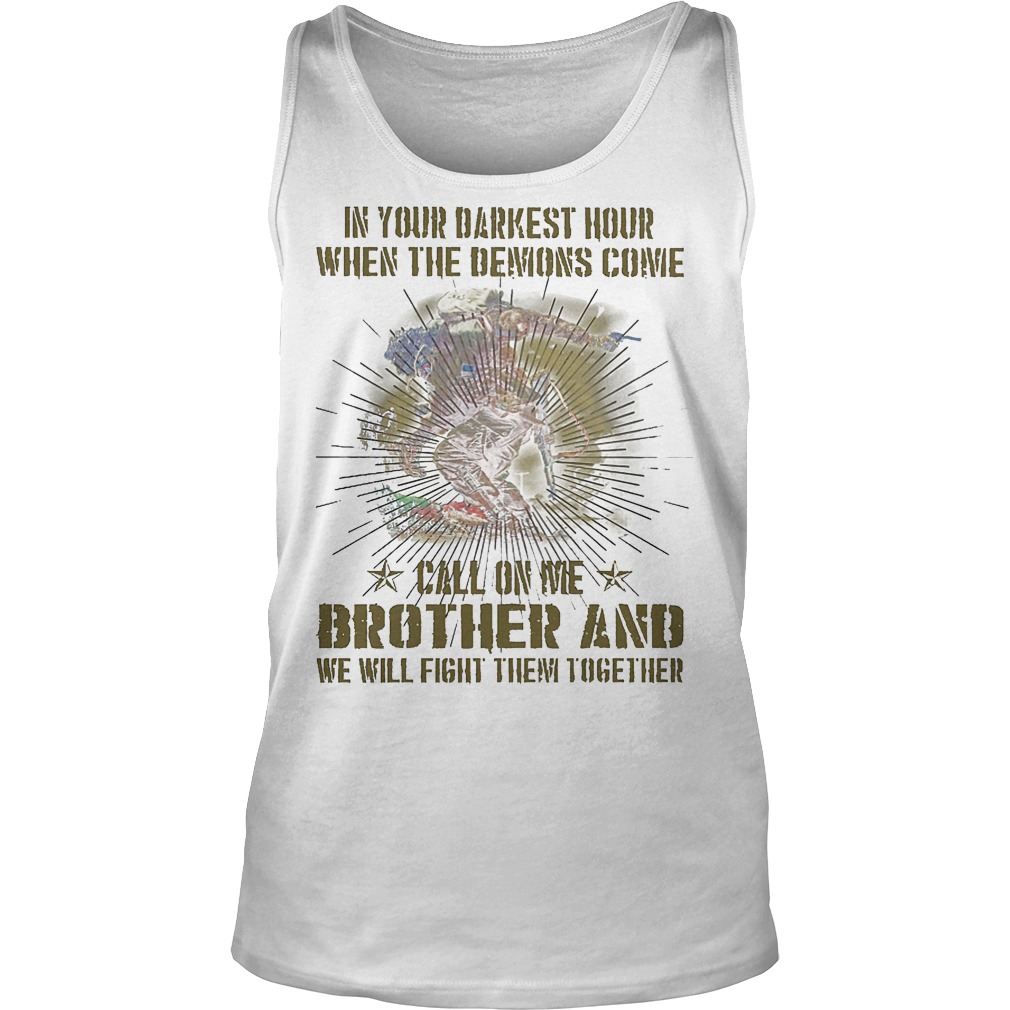 In Your Darkest Hour When The Demons Come Call On Me Brother T-Shirt 6 Tank Top