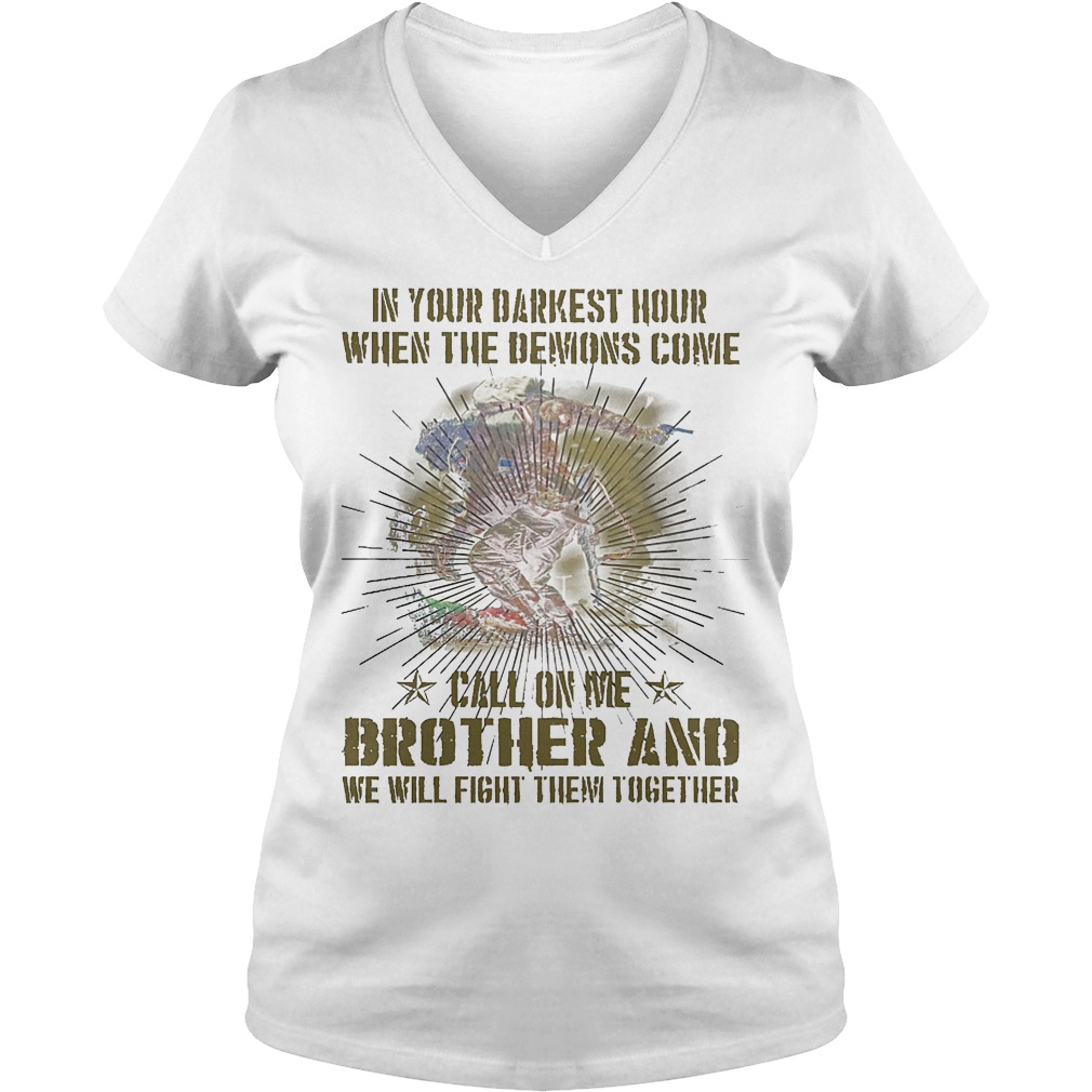 In Your Darkest Hour When The Demons Come Call On Me Brother T-Shirt 5 V Neck