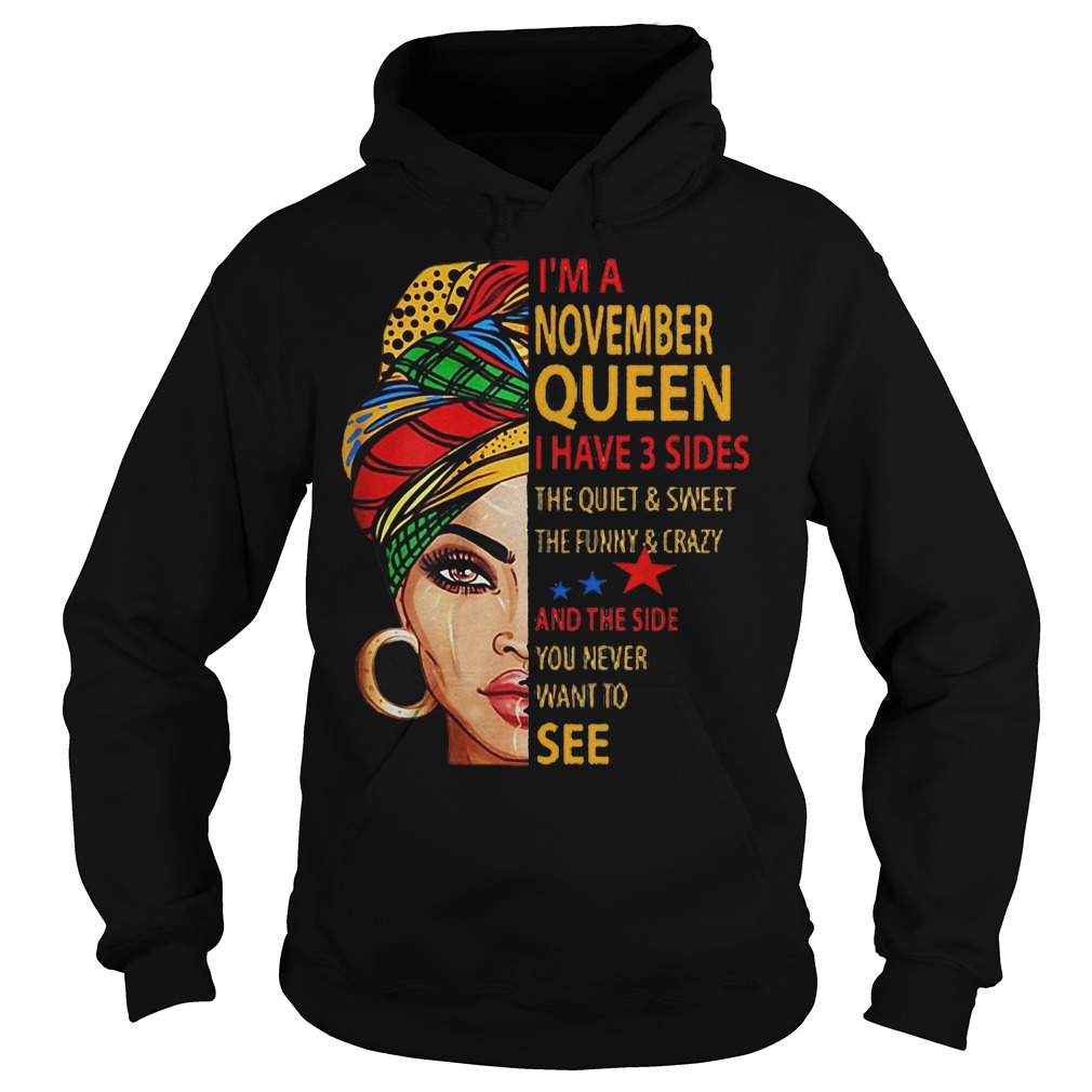 Best Price I'm A November Queen I Have 3 Sides Quiet Sweet Funny Crazy Shirt 2 Best Price I'm A November Queen I Have 3 Sides Quiet Sweet Funny Crazy Shirt Hoodie