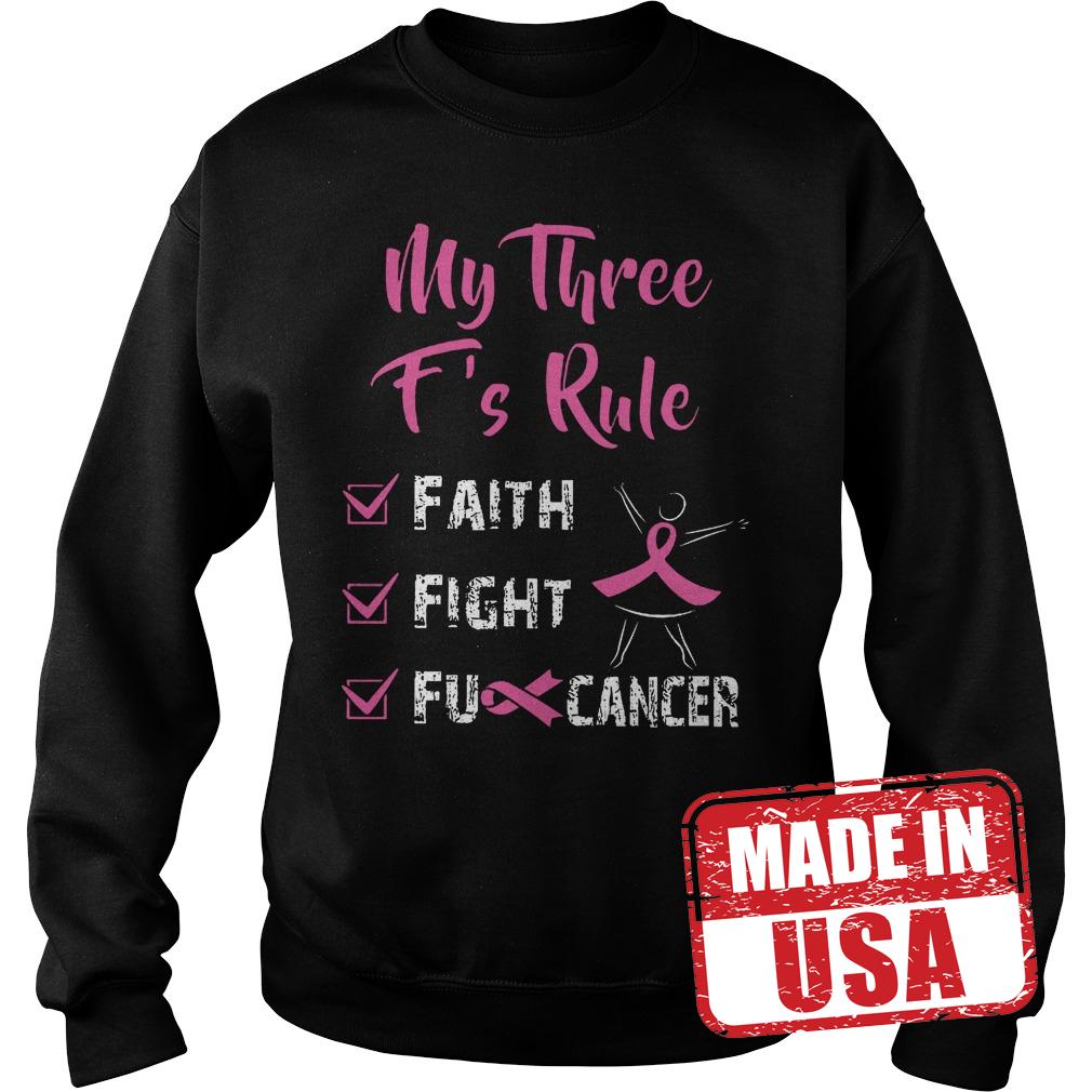 Best Price My Three F's Rule Faith Fight And Fu Cancer Shirt 3 Best Price My Three F's Rule Faith Fight And Fu Cancer Shirt Sweatshirt Unisex