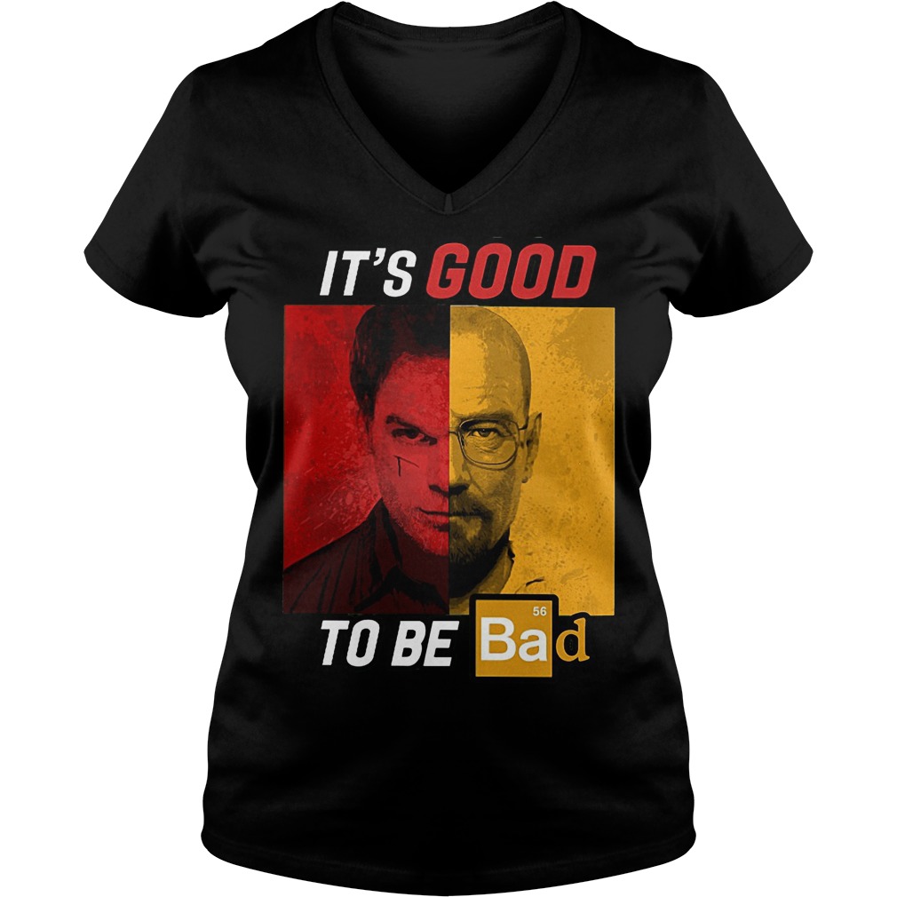 Original Dexter Heisenberg It's good to be bad shirt 4 Original Dexter Heisenberg It's good to be bad shirt Ladies V-Neck