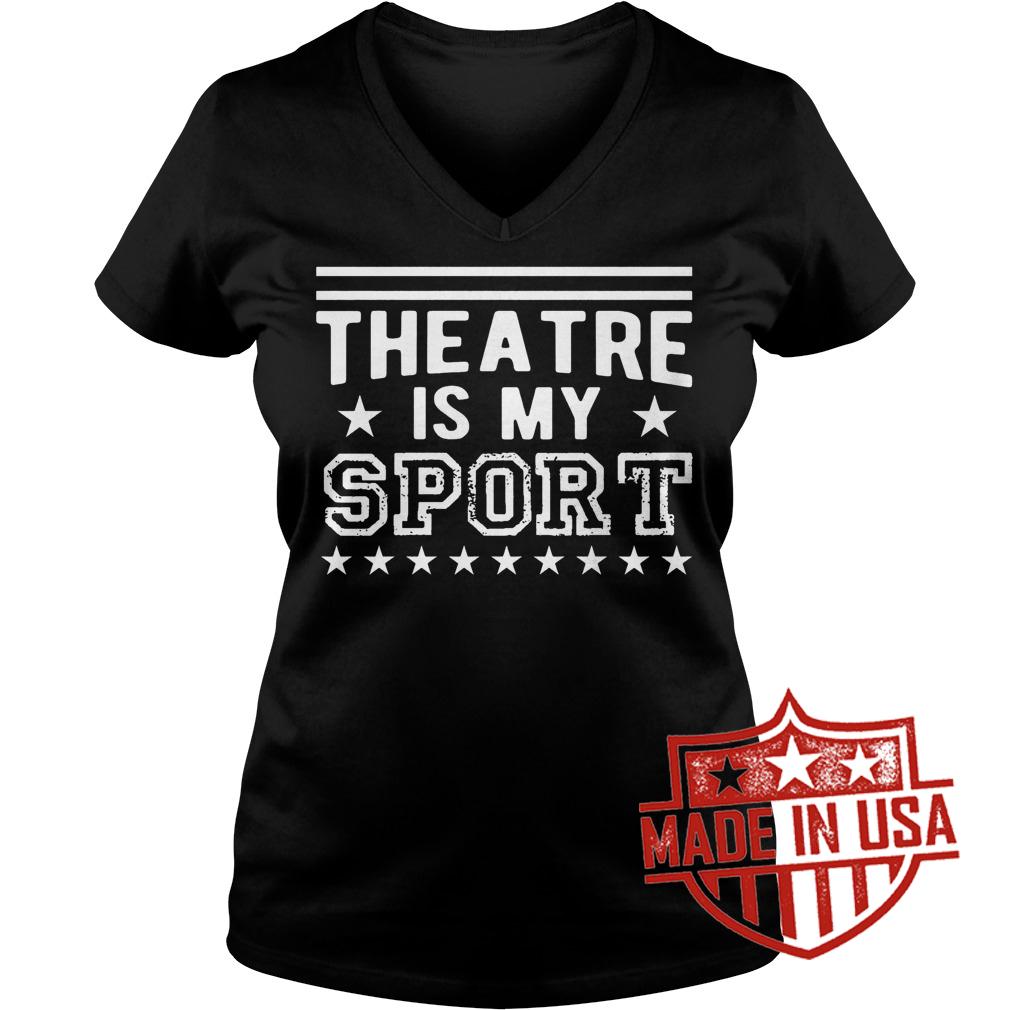 Premium Theatre Is My Sport shirt 4 Premium Theatre Is My Sport shirt Ladies V-Neck