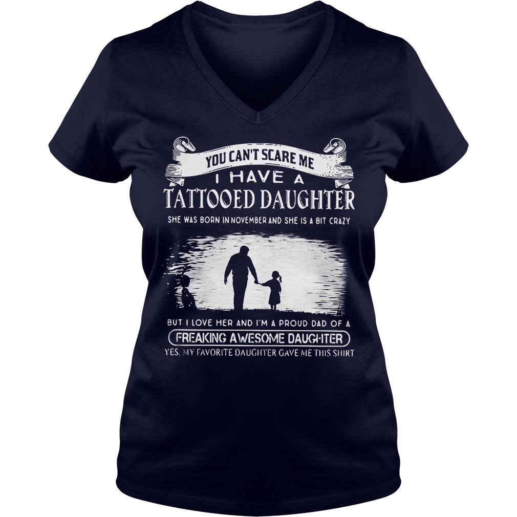 Top Tattooed Daughter You Can't Scare Me I Have A Tattooed Daughter In November Freaking Awesome Daughter Shirt 6 Top Tattooed Daughter You Can't Scare Me I Have A Tattooed Daughter In November Freaking Awesome Daughter Shirt Ladies V-Neck