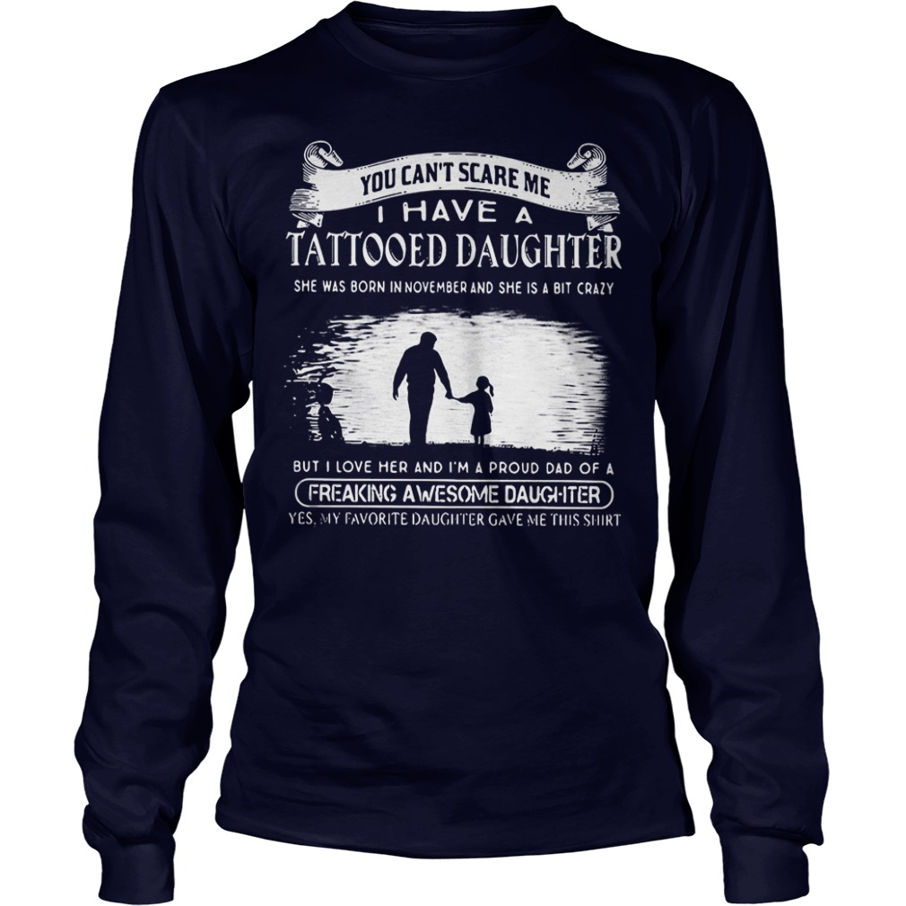 Top Tattooed Daughter You Can't Scare Me I Have A Tattooed Daughter In November Freaking Awesome Daughter Shirt 3 Top Tattooed Daughter You Can't Scare Me I Have A Tattooed Daughter In November Freaking Awesome Daughter Shirt Longsleeve Tee Unisex