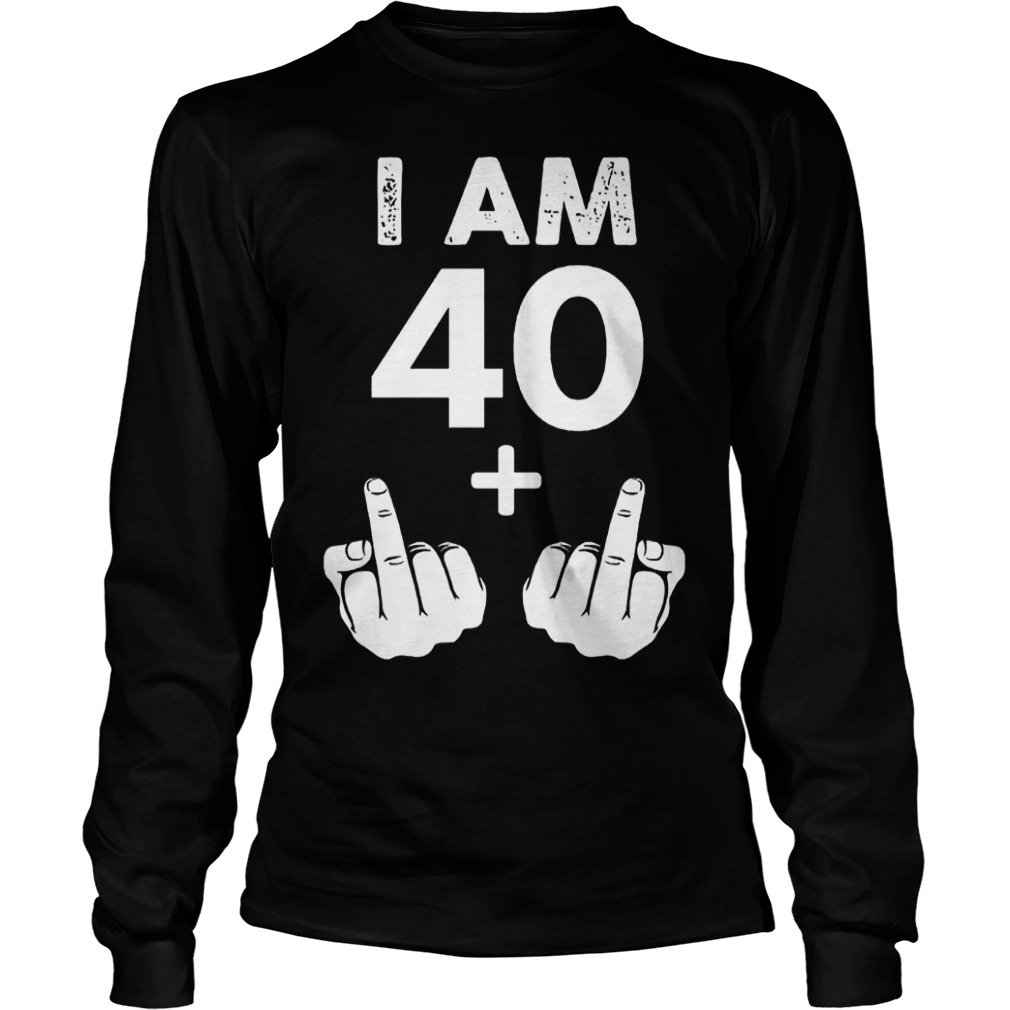 I am 40 plus middle finger shirt 5 I am 40 plus middle finger shirt Longsleeve Tee Unisex