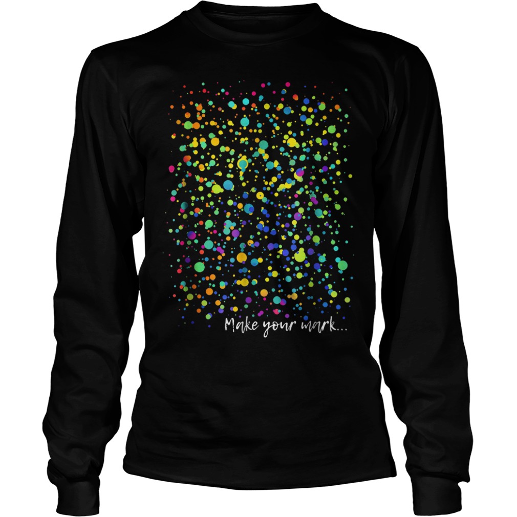International Dot Day Make your mark art graphic Shirt 5 International Dot Day Make your mark art graphic Shirt Longsleeve Tee Unisex