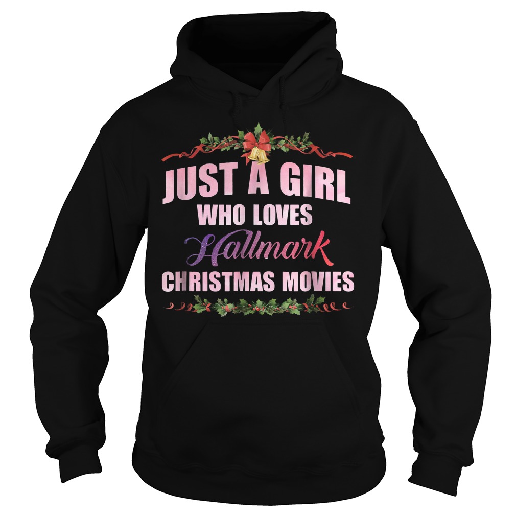 Just a girl who loves hallmark christmas movies Shirt 2 Just a girl who loves hallmark christmas movies Shirt Hoodie