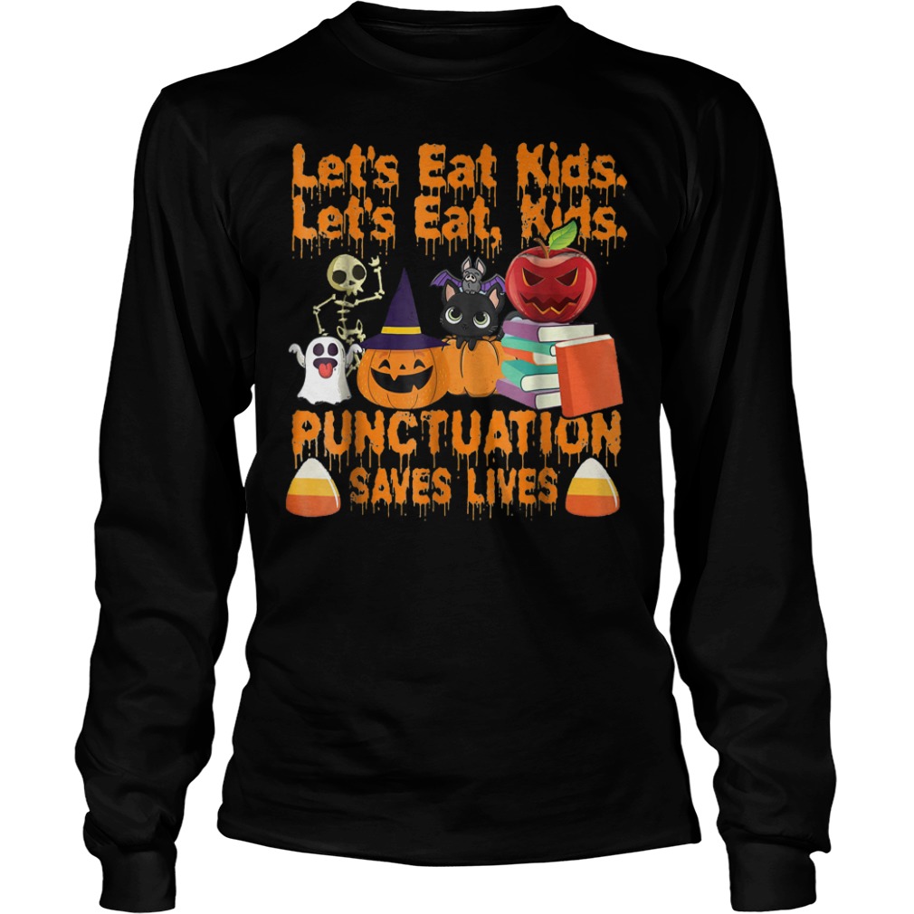 Let's eat kids let's eat kids punctuation saves lives shirt 5 Let's eat kids let's eat kids punctuation saves lives shirt Longsleeve Tee Unisex