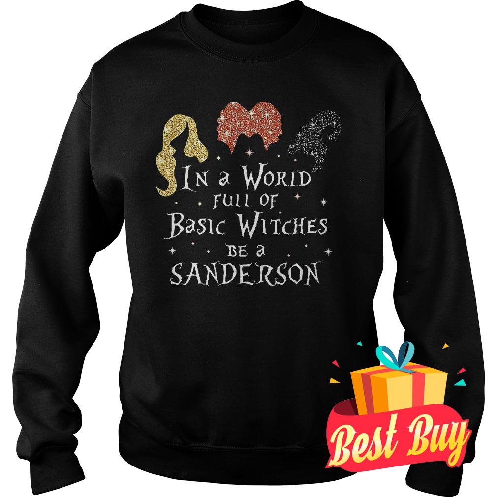 Official Hocus Pocus in a world full of basic witches be a sanderson shirt 3 Official Hocus Pocus in a world full of basic witches be a sanderson shirt Sweatshirt Unisex