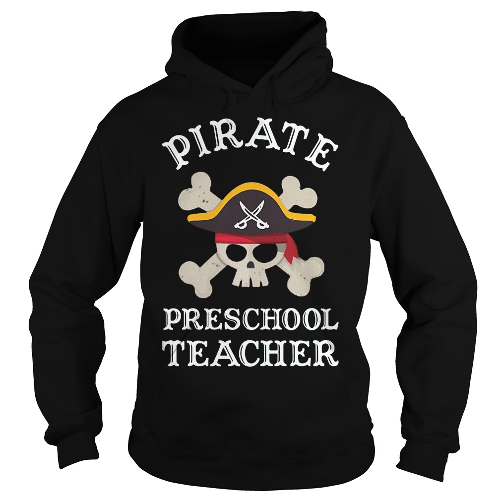 Pirate Preschool Teacher Shirt 2 Pirate Preschool Teacher Shirt Hoodie