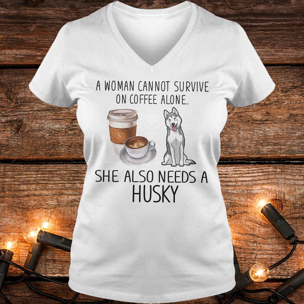 Official A woman cannot survive on coffee alone she also needs a Husky Shirt 4 Official A woman cannot survive on coffee alone she also needs a Husky Shirt Ladies V-Neck