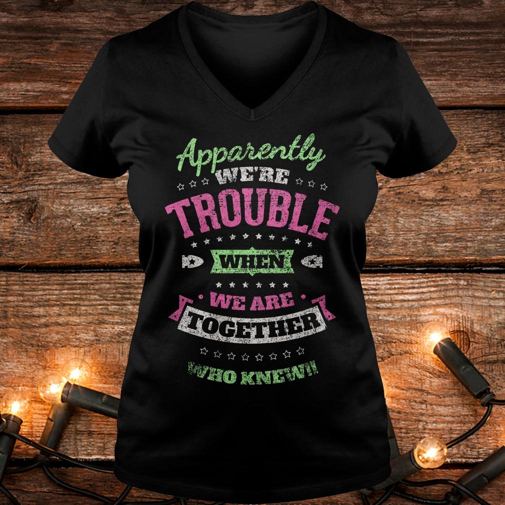 Original Apparently we're trouble when we are together who knew Shirt 4 Original Apparently we're trouble when we are together who knew Shirt Ladies V-Neck