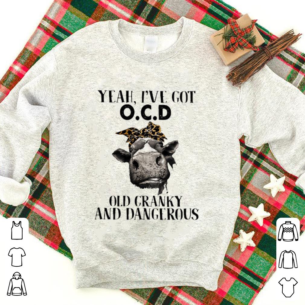 Cow Yeah i've got OCD old cranky and dangerous shirt