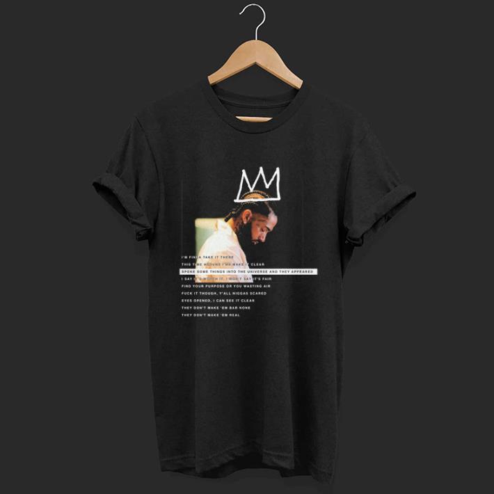Nipsey Hussle spoke some things into the universe and they appeared shirt