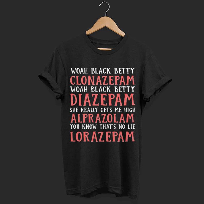 Woah Black Betty Clonazepam Woah Black Betty Diazepam shirt