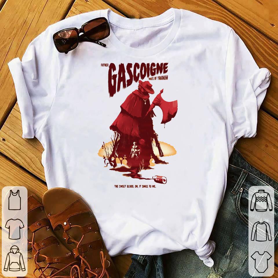 Awesome Father Gascoigne takes of yharnam the sweet blood oh it sings to me shirt