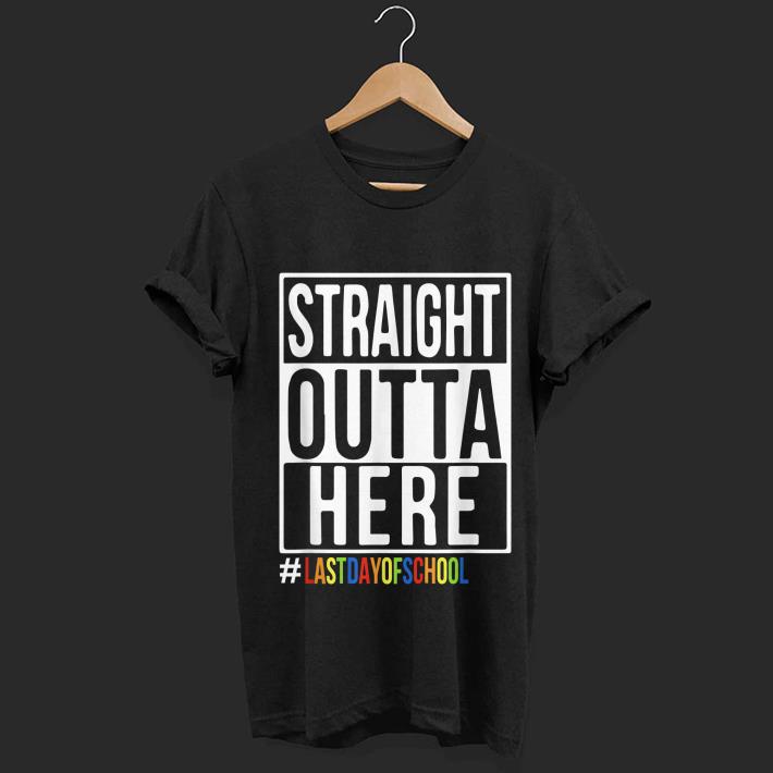 Awesome Happy Last Day Of School Straight Outta Here shirt