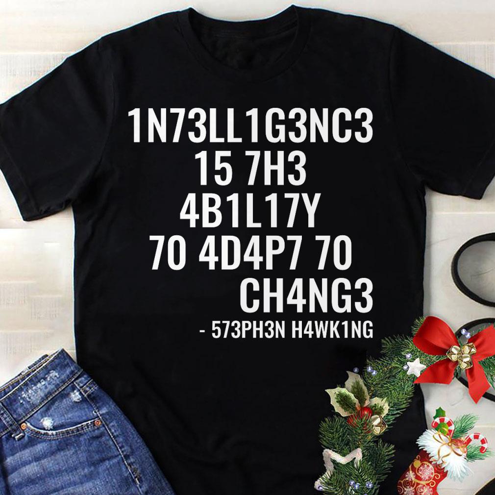 Awesome Intelligence is the ability to adapt to change shirt