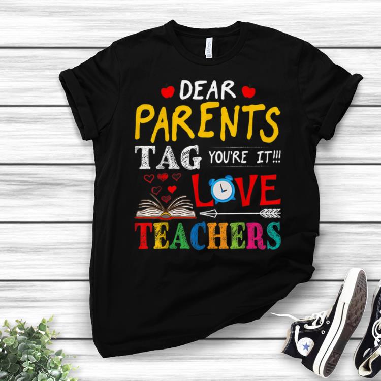 Best Price Dear Parents Tag You're It Love Teacher shirt