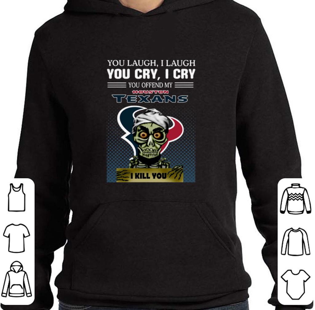 Funny Jeff Dunham you laugh i laugh you offend my Houston Texans i kill you shirt 5 Funny Jeff Dunham you laugh i laugh you offend my Houston Texans i kill you shirt