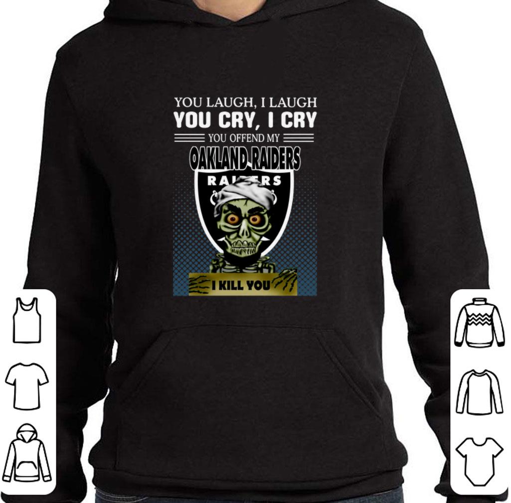 Hot Jeff Dunham you laugh i laugh you offend my Oakland Raiders i kill you shirt