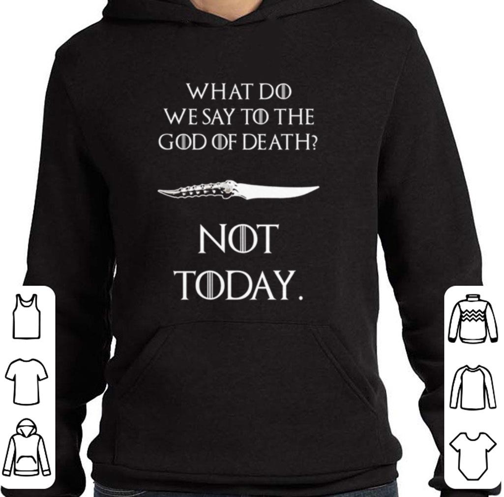 Hot What do we say to the god of death not today Catspaw Blade GOT shirt