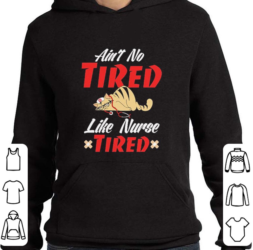 Official Cat Ain't no tired like nurse tired shirt 5 Official Cat Ain't no tired like nurse tired shirt