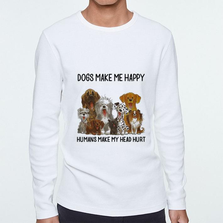 Official Dogs make me happy humans make my head hurt shirt 5 Official Dogs make me happy humans make my head hurt shirt