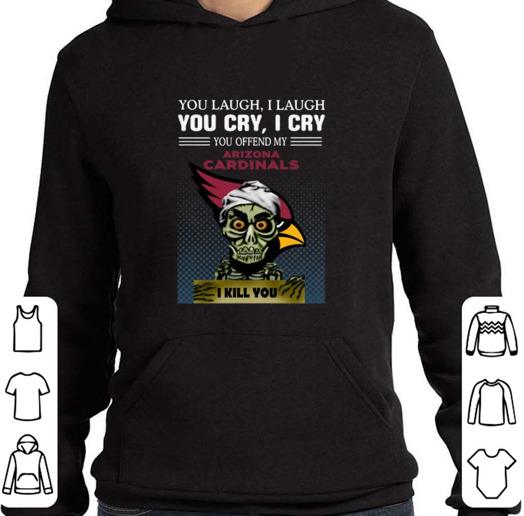 Official Jeff Dunham you laugh i laugh you offend my Arizona Cardinals i kill you shirt 5 Official Jeff Dunham you laugh i laugh you offend my Arizona Cardinals i kill you shirt
