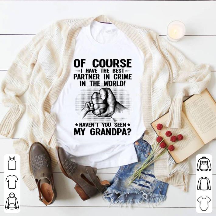 Official Of course i have the best partner in crime in the world haven't you seen my grandpa shirt