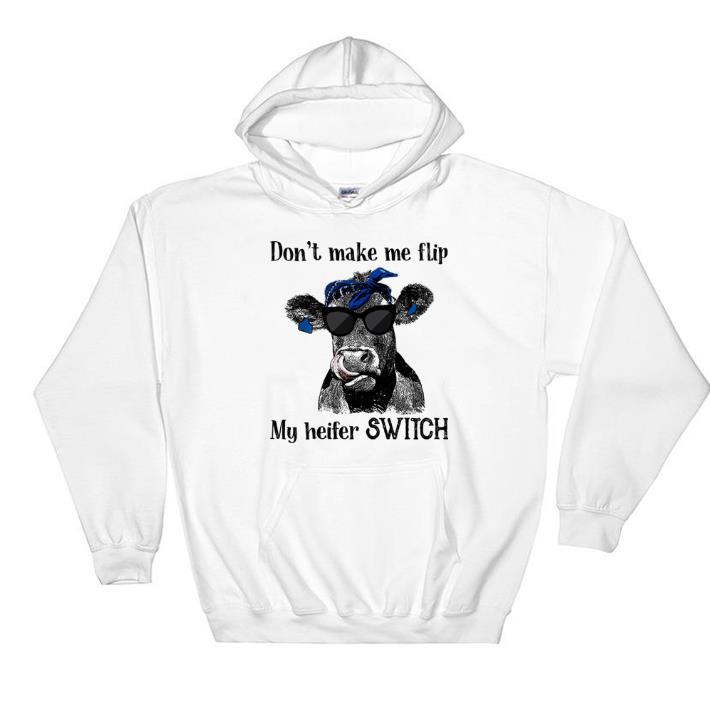 Original Cow don’t make me flip my heifer switch shirt