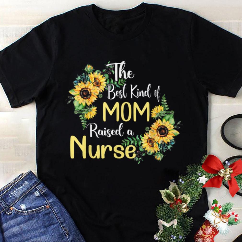 Premium The Best Kind Of Mom Raises A Nurse Mothers day shirt Premium The Best Kind Of Mom Raises A Nurse Mother's day shirt 1
