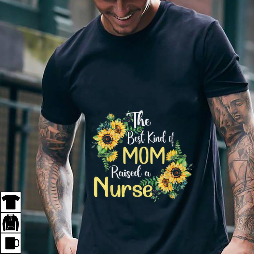 Premium The Best Kind Of Mom Raises A Nurse Mother's day shirt 1 Premium The Best Kind Of Mom Raises A Nurse Mother's day shirt 2