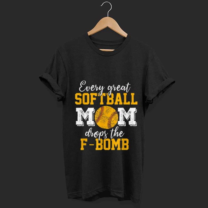 Top Every Great Softball Mom Drops The F-bomb shirt