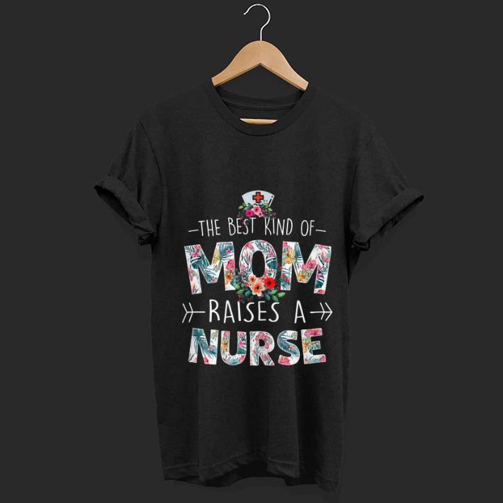 Top Mothers day The best kind of Mom raise a nurse shirt