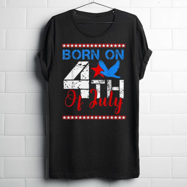 Born On 4th Of July America First Day shirt