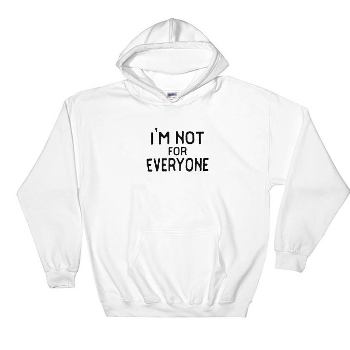 Funny I’m not for everyone shirt 5 Funny I’m not for everyone shirt