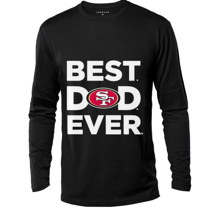 Funny San Francisco 49ers Best dad ever shirt 5 Funny San Francisco 49ers Best dad ever shirt