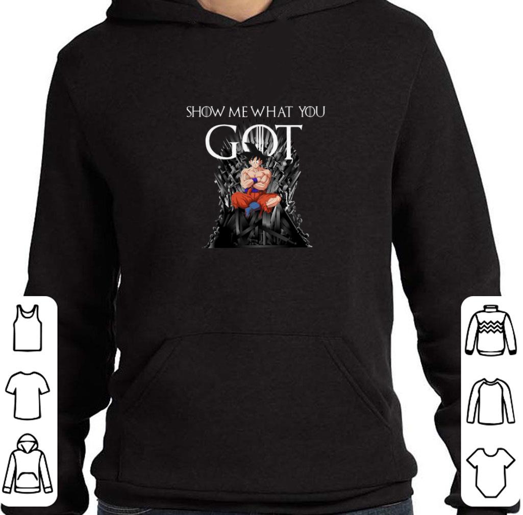 Funny Son Goku Show Me What You Got Iron Thrones Game Of Thrones shirt