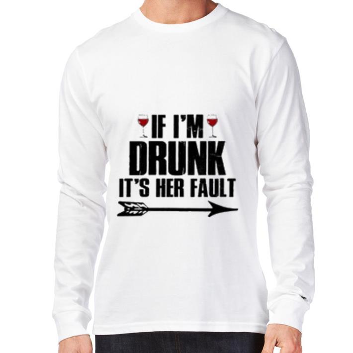 Funny Wine If I’m Drunk it’s her fault shirt