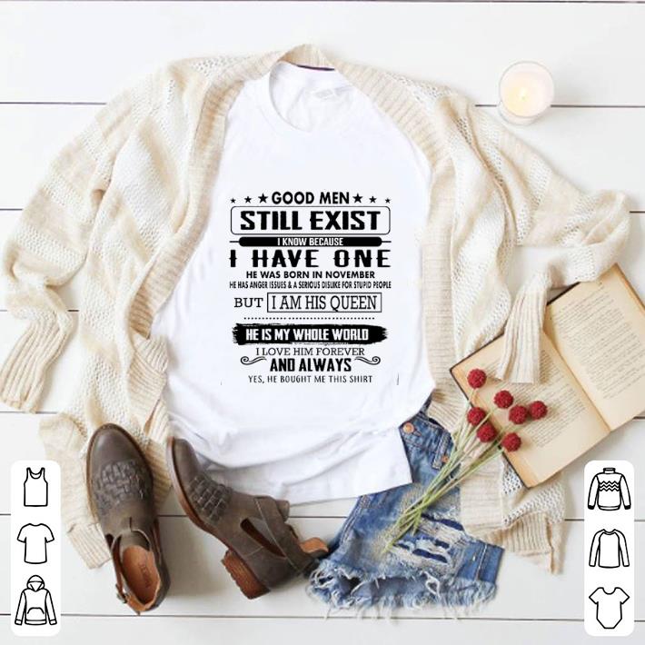 Hot Good men still exist i know because i have one he was born in november shirt