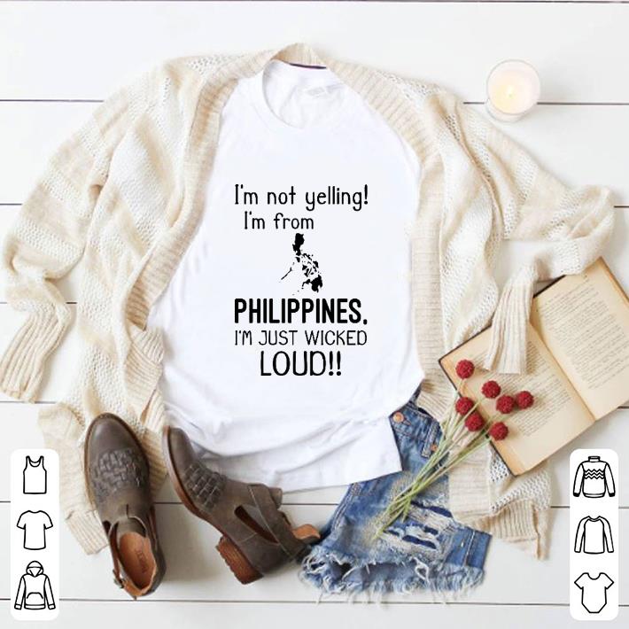 Hot I'm not yelling i'm from philippines i'm just wicked loud shirt 5 Hot I'm not yelling i'm from philippines i'm just wicked loud shirt