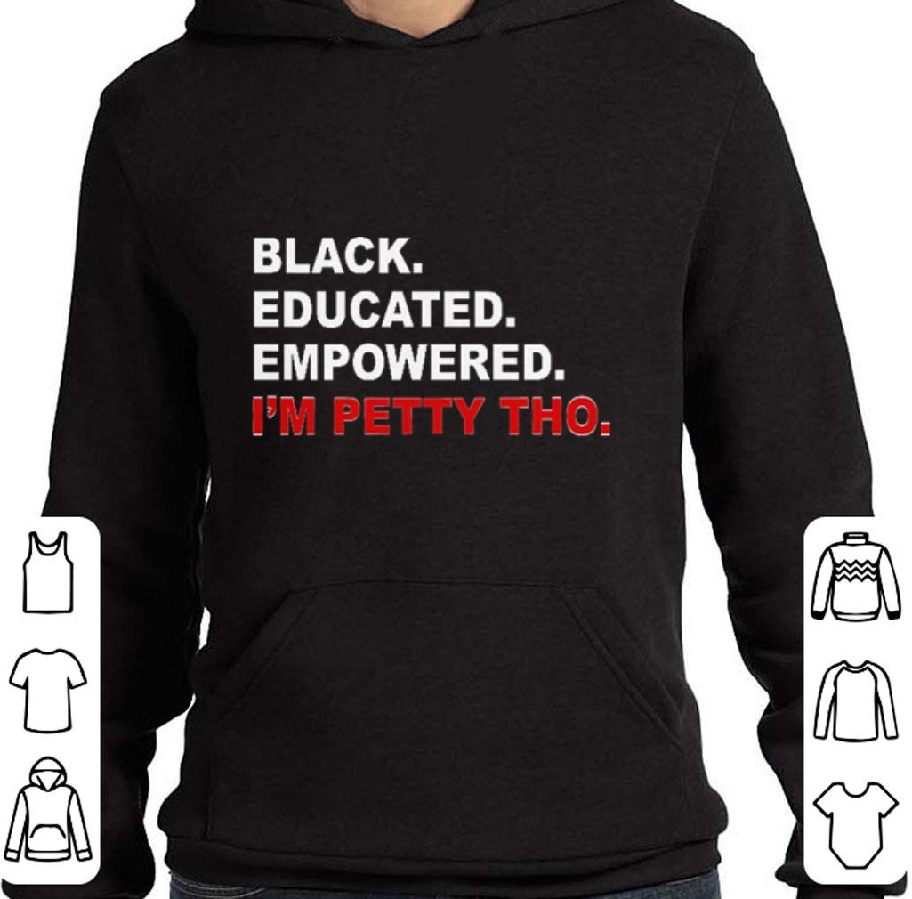 Official Black educated empowered i'm petty tho shirt