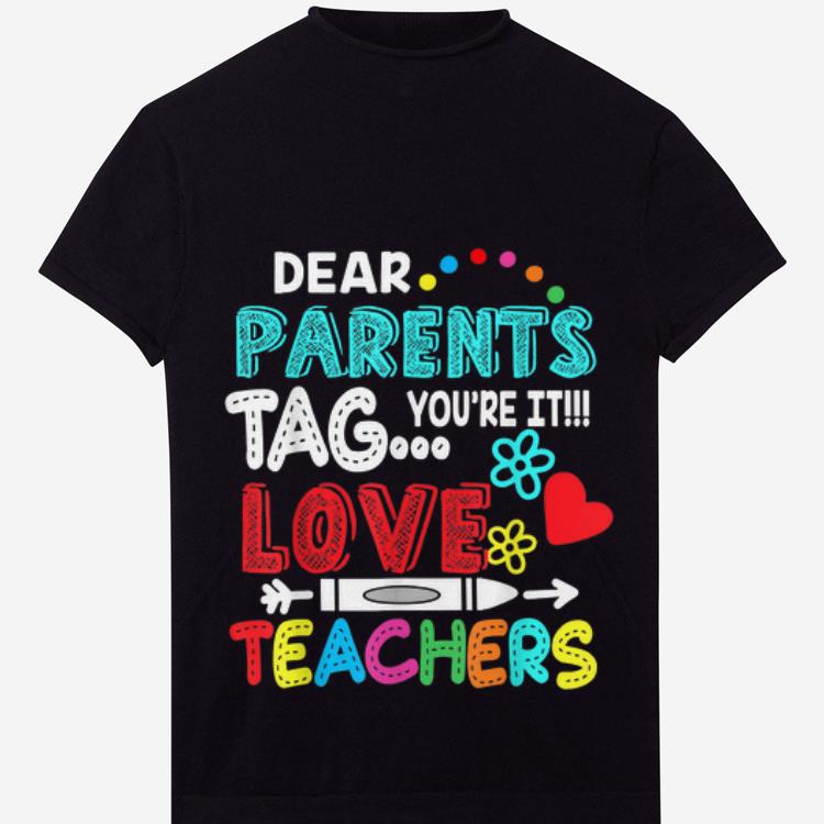 Official Dear Parents Tag You're It Love Teacher Funny Shirt