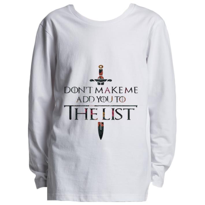 Official Flowers Don’t make me add you to the list Game Of Thrones shirt