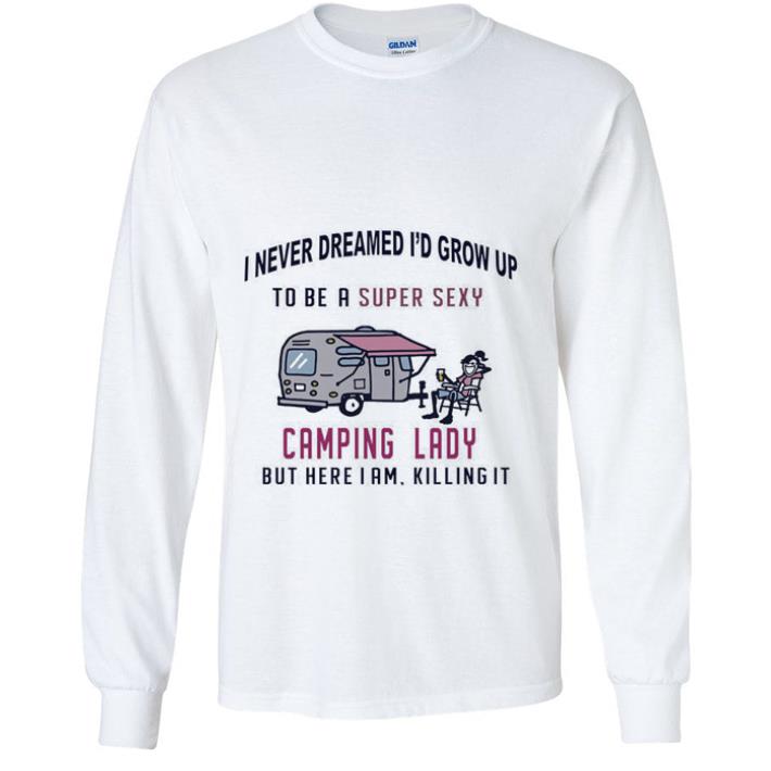 Official I never dreamed i’d grow up to be a super sexy camping lady shirt 5 Official I never dreamed i’d grow up to be a super sexy camping lady shirt
