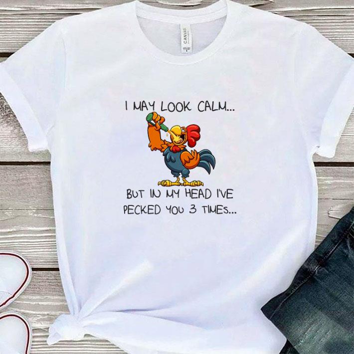 Official Rooster I May Look Calm But In My Head I’ve Pecked You 3 Times shirt Official Rooster I May Look Calm But In My Head I’ve Pecked You 3 Times shirt 1
