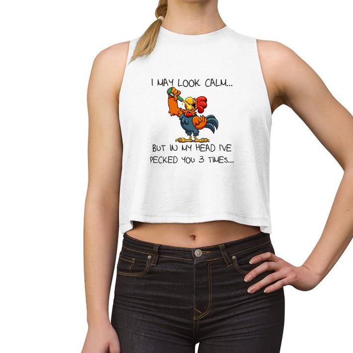Official Rooster I May Look Calm But In My Head I’ve Pecked You 3 Times shirt 2 Official Rooster I May Look Calm But In My Head I’ve Pecked You 3 Times shirt 3