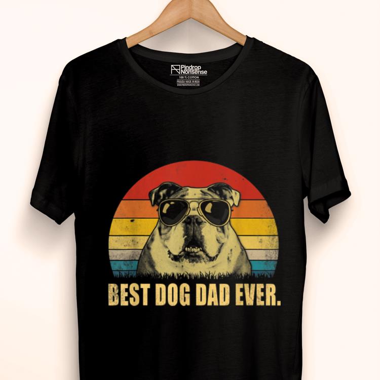 Original Best Dog Dad Ever English Bulldog Daddy Father Gift Shirt